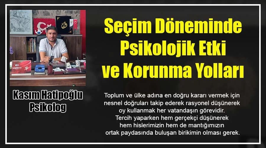 Kasım Hatipoğlu – Seçim Döneminde Psikolojik Etki ve Korunma Yolları