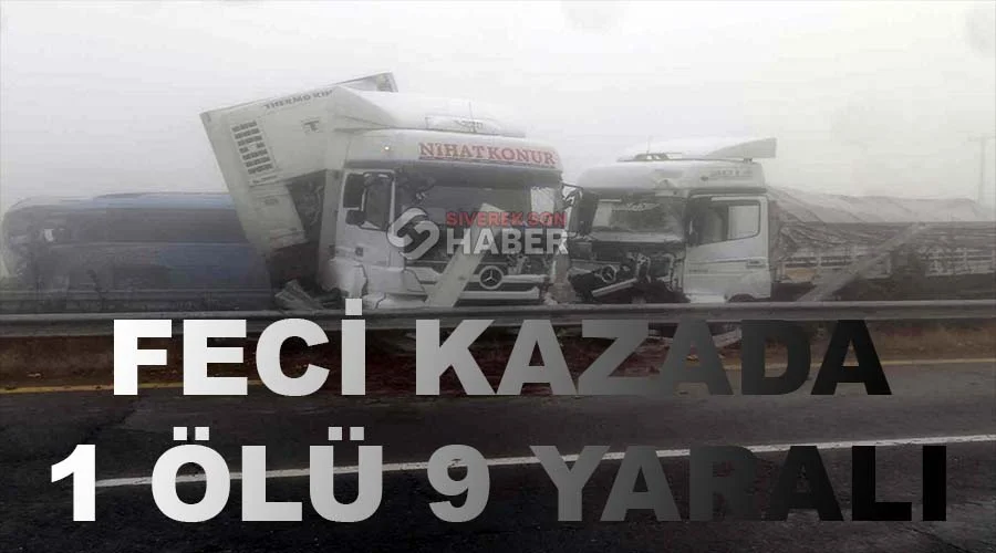 Feci kazada 1 kişi hayatını kaybetti, 9 kişi yaralandı