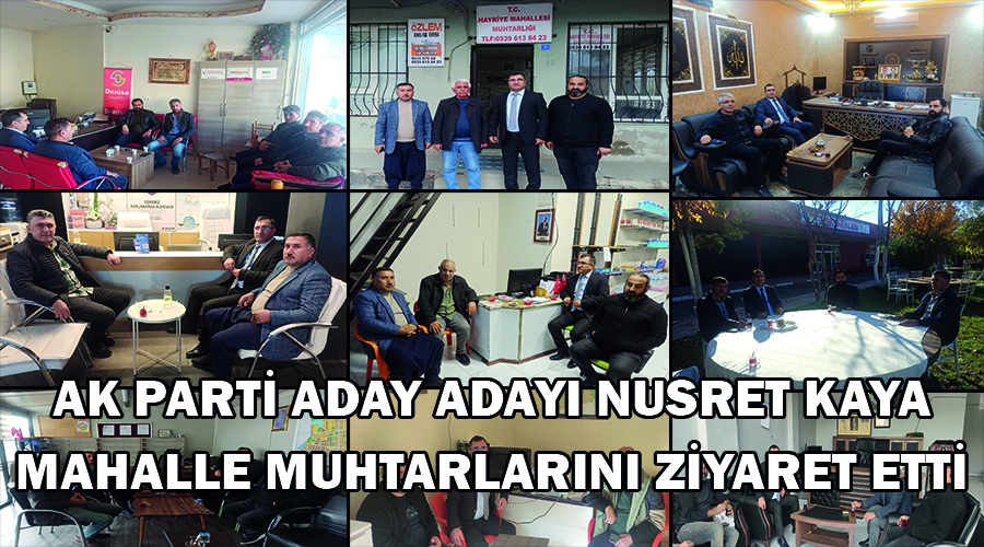 Nusret Kaya, merkez mahalle muhtarlarını ziyaret etti