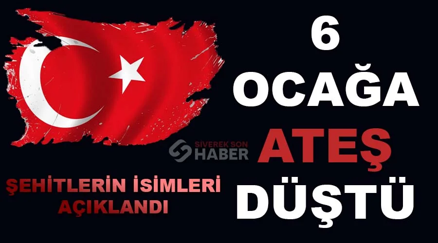 6 ocağa ateş düştü! İşte şehitlerimizin kimlikleri