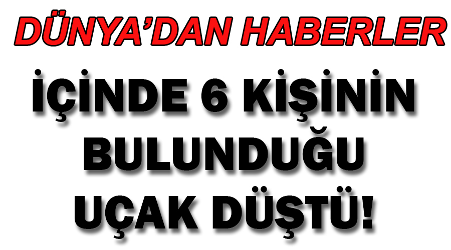 İçinde 6 kişinin bulunduğu uçak düştü!