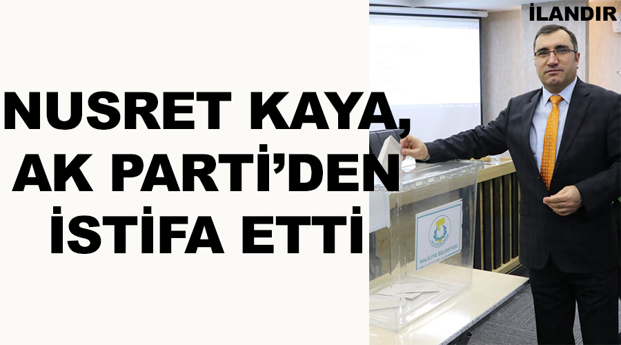 Ak Parti Aday Adayı Kaya, partisinden istifa etti