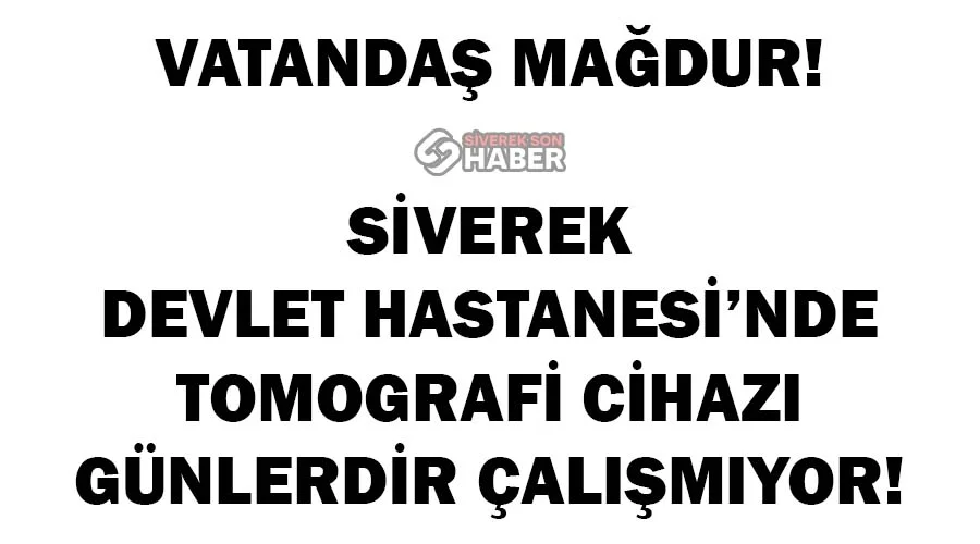 Tomografi cihazının arızası vatandaşı mağdur ediyor!