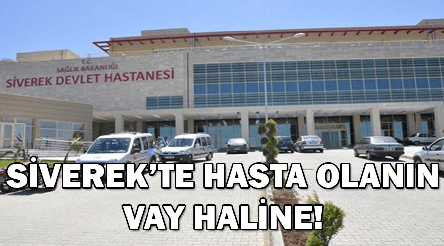 Siverek’te hasta olanın vay haline!