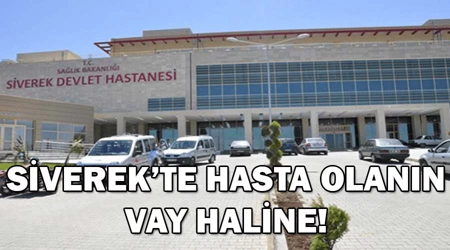 Siverek’te hasta olanın vay haline!