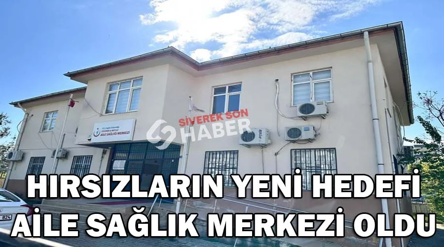 Hırsızların yeni hedefi Aile Sağlık Merkezi oldu