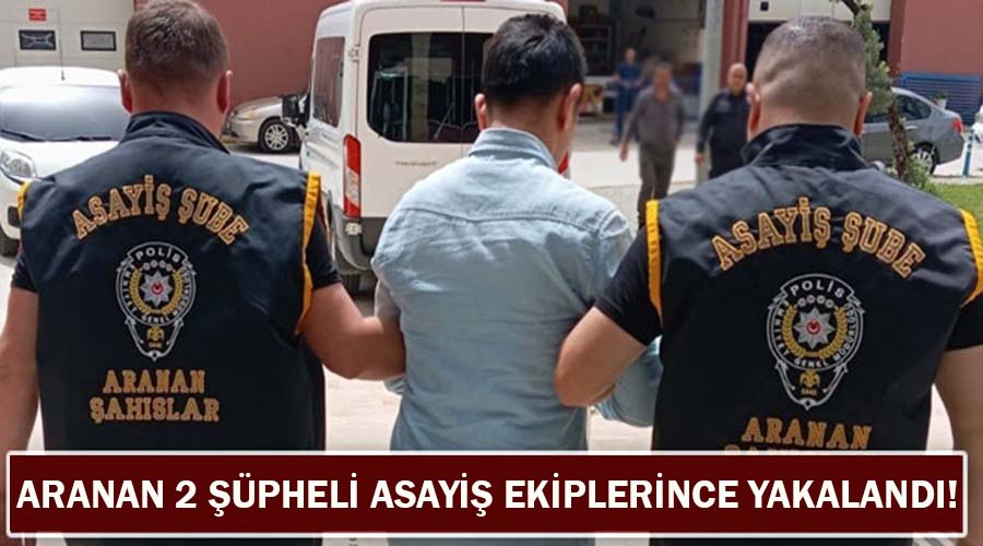 Aranan hükümlüler asayiş ekiplerince yakalandı!