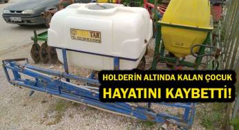 İlaçlama makinesinin altında kalan çocuk öldü