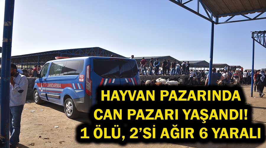 Hayvan pazarındaki silahlı kavgada 1 kişi öldü, 6 kişi yaralandı!