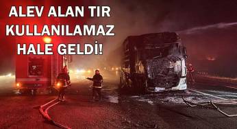 Seyir halindeyken alev alan tır kullanılamaz hale geldi
