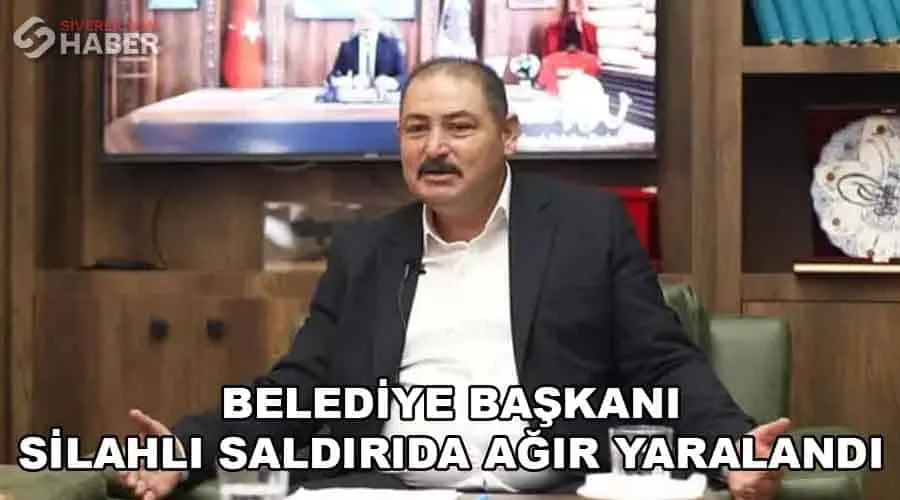 Belediye başkanı silahlı saldırıda ağır yaralandı