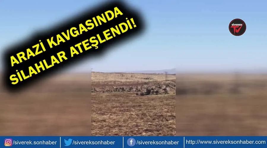 Arazi kavgasında silahlar ateşlendi!