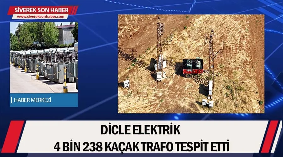 Dicle Elektrik 4 bin 238 kaçak trafo tespit etti
