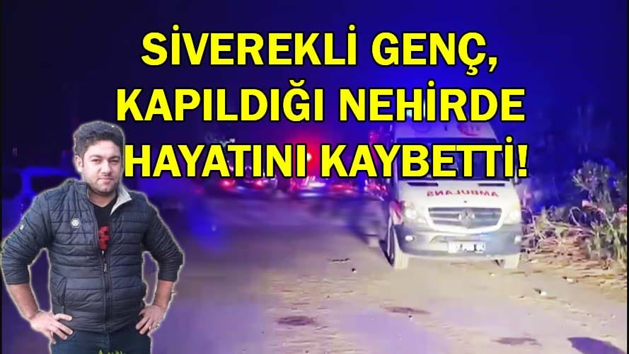 Balık tutmak istediği nehire düşen gencin cansız bedenine ulaşıldı!