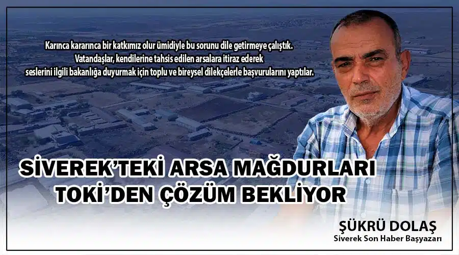 Siverek’teki arsa mağdurları TOKİ’den çözüm bekliyor