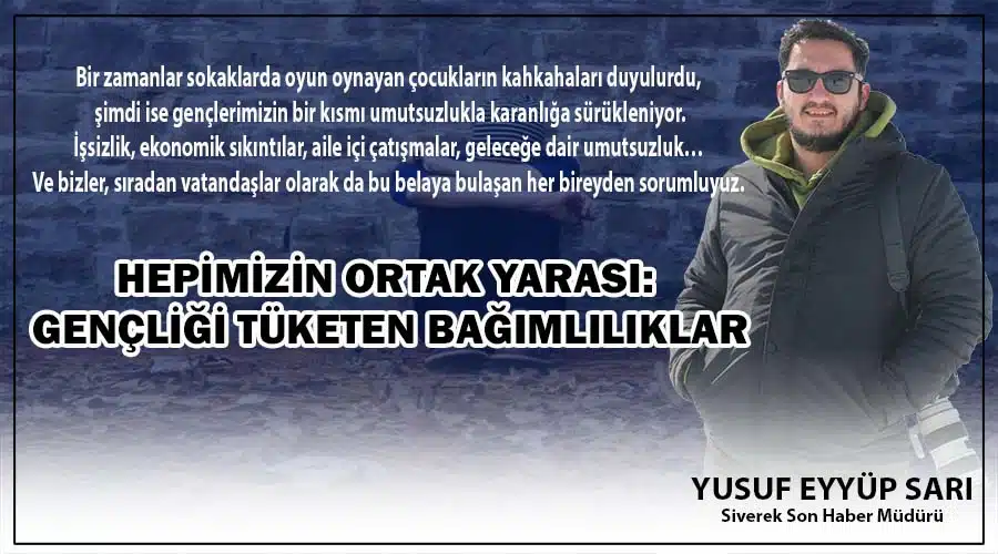 Hepimizin Ortak Yarası: Gençliği Tüketen Bağımlılıklar