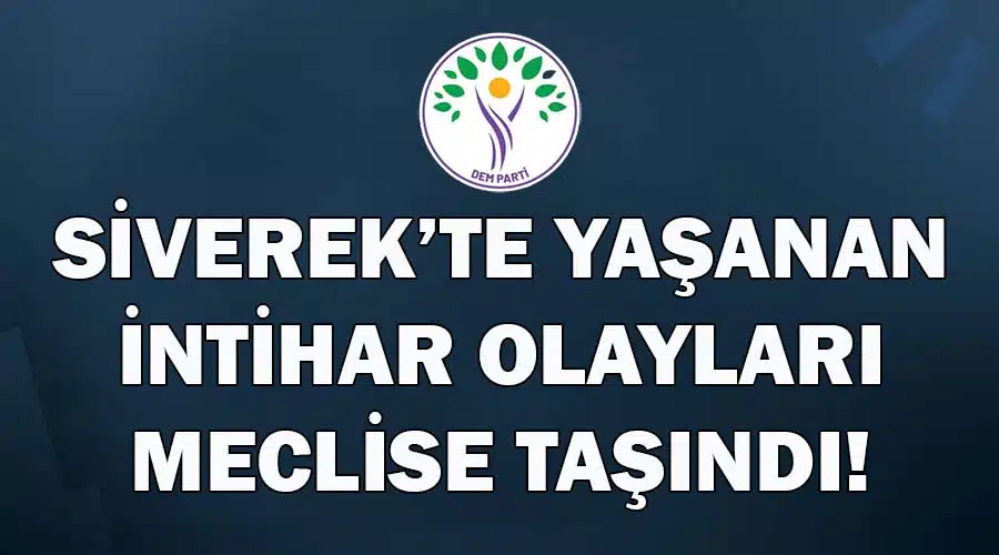 Siverek’teki intihar olayları meclise taşındı