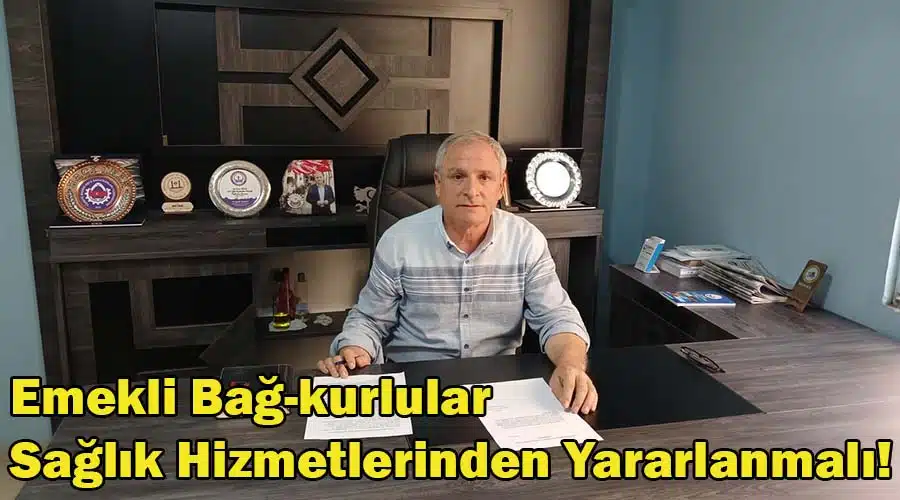 İnan: “Bağ-kurlular sağlık hizmetlerinden yararlanmalı”
