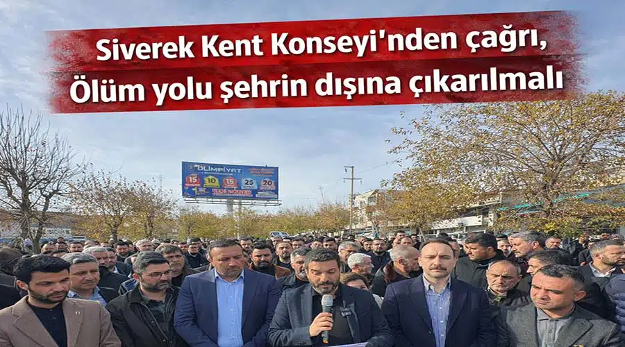 Siverek Kent Konseyi: “Ölüm yolu şehrin dışına çıkarılmalı”