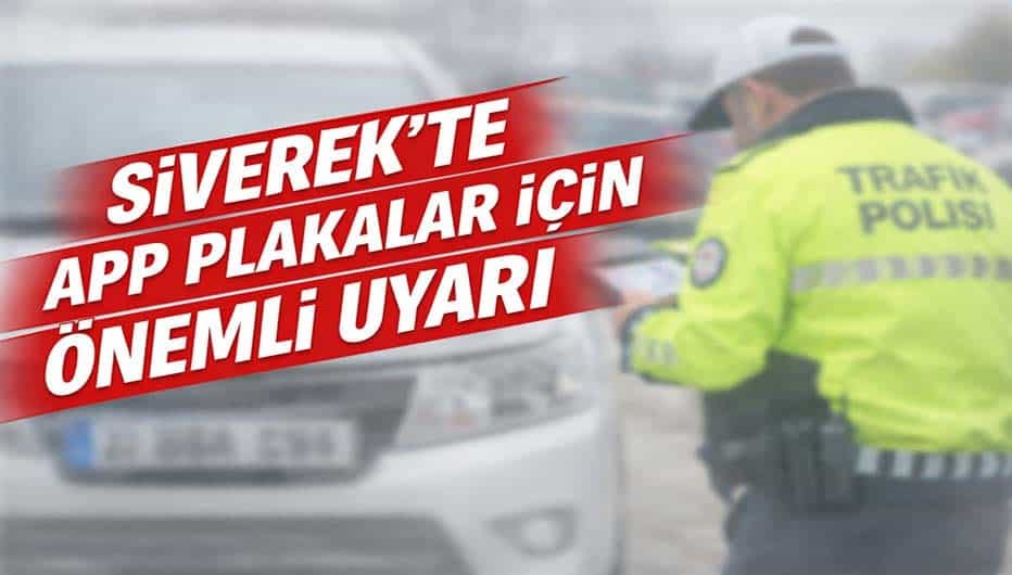 Siverekte APP plakalar için önemli uyarı
