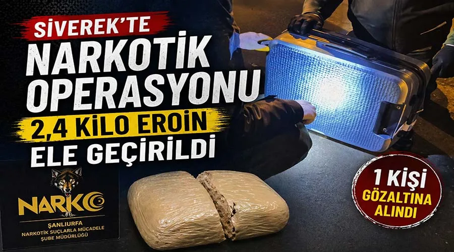 Siverek’te 2 kilo 400 gram eroin ele geçirildi, 1 kişi gözaltına alındı