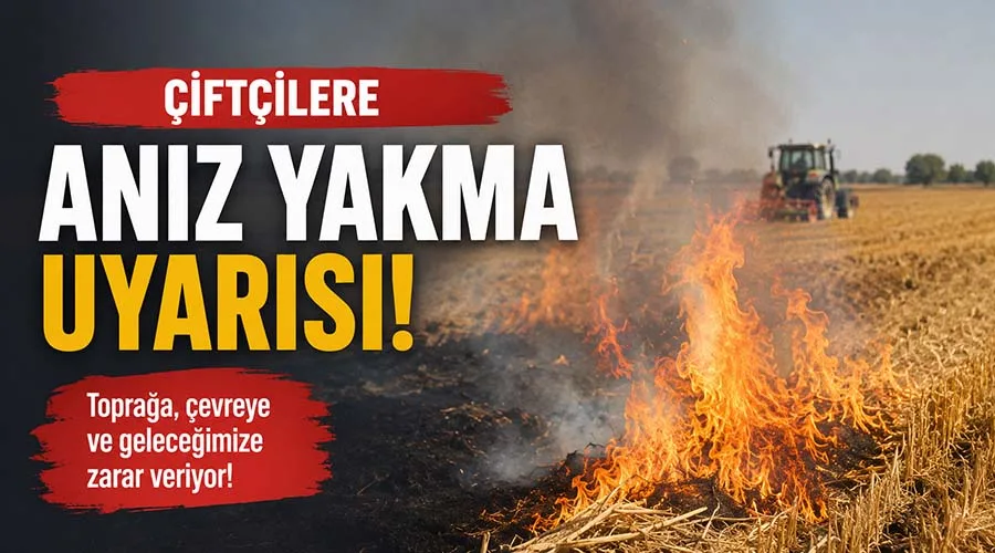 Çiftçilere anız yakma uyarısı