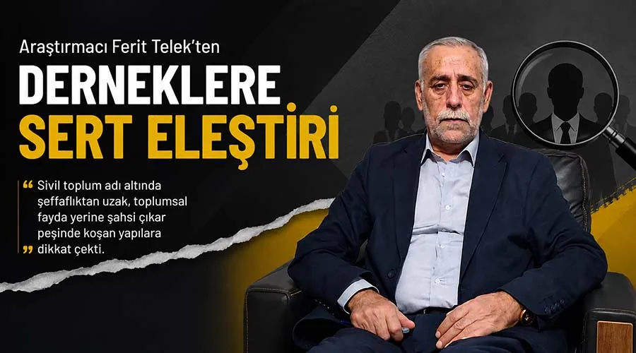 Araştırmacı Ferit Telek’ten derneklere sert eleştiri