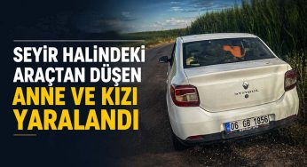 Seyir halindeki araçtan düşen anne ve kızı yaralandı