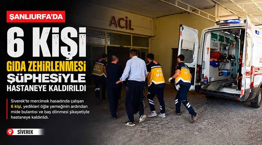Siverek’te 6 kişi gıda zehirlenmesi şüphesiyle hastaneye kaldırıldı