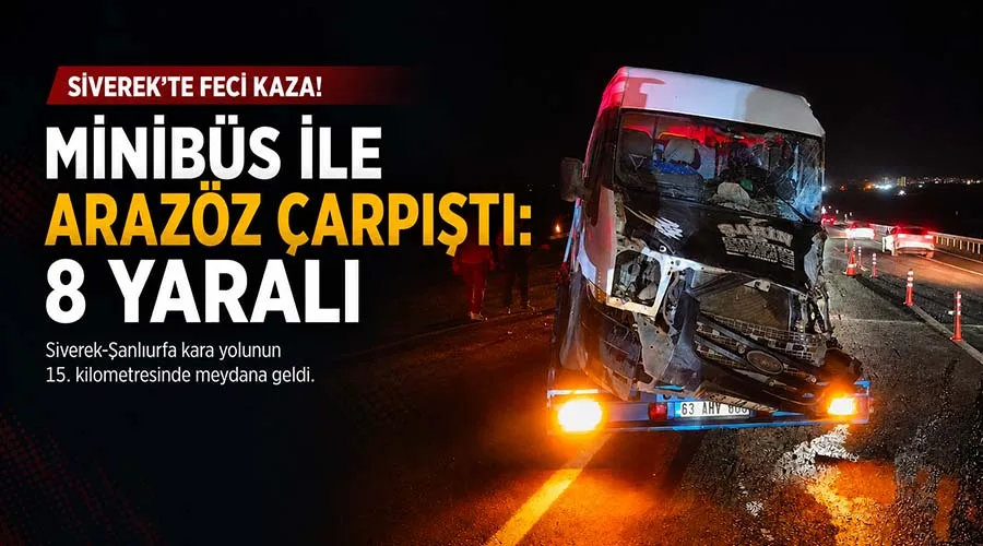 Siverek’te minibüs ile arazözün çarpıştığı kazada 8 kişi yaralandı
