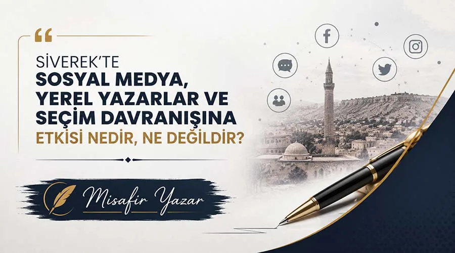 SİVEREK’TE SOSYAL MEDYA, YEREL YAZARLAR VE SEÇİM DAVRANIŞINA ETKİSİ NEDİR, NE DEĞİLDİR?