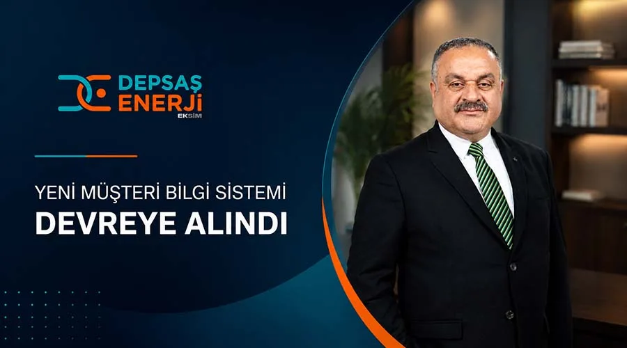 DEPSAŞ Enerji yeni müşteri bilgi sistemini devreye aldı
