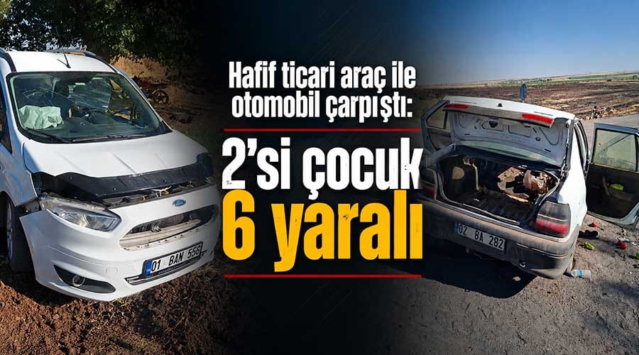 Hafif ticari araç ile otomobil çarpıştı: 2’si çocuk 6 yaralı