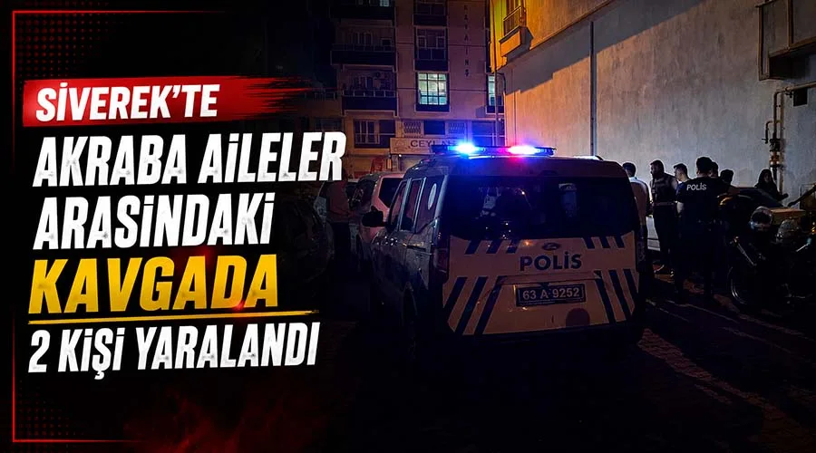 Siverek’te akraba aileler arasındaki kavgada 2 kişi yaralandı