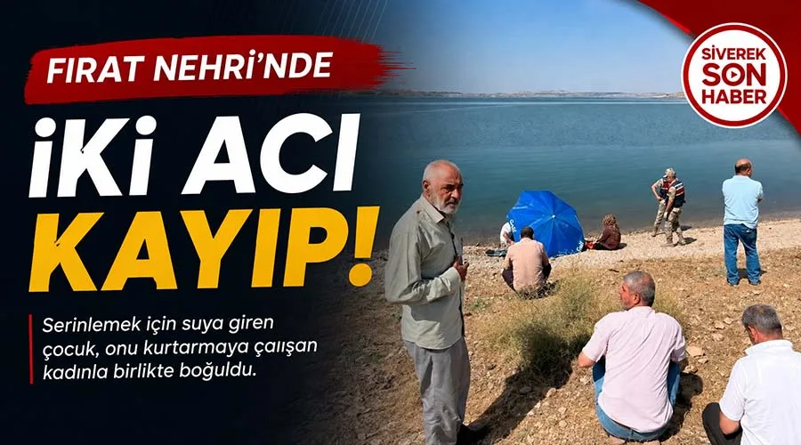 Serinlemek için Fırat Nehri’ne giren 2 kişi boğuldu